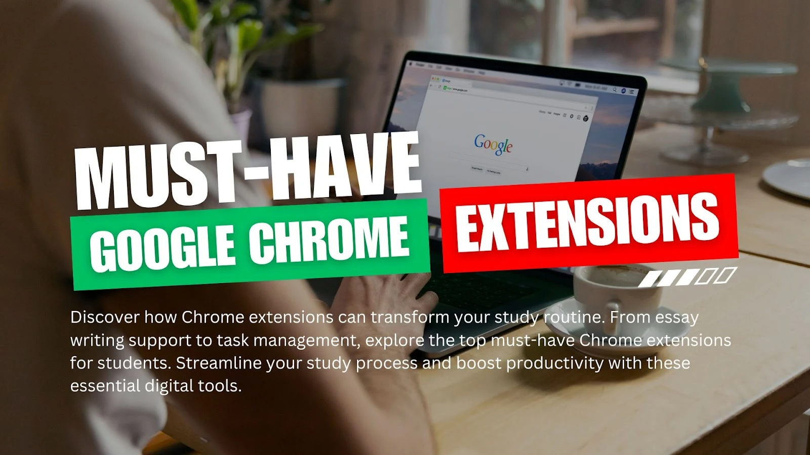 7 Must-Have Chrome Extensions for Students