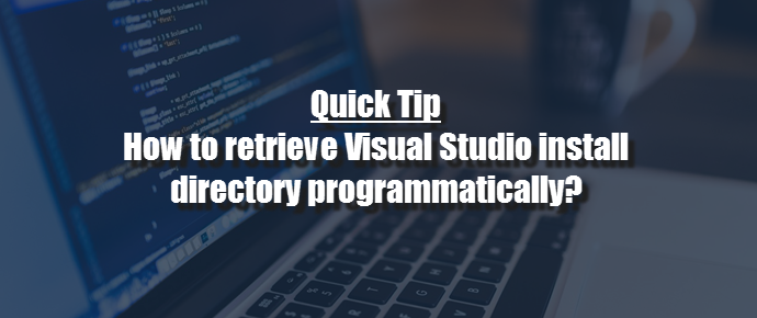 Programmatically retrieve Visual Studio install directory (www.kunal-chowdhury.com)