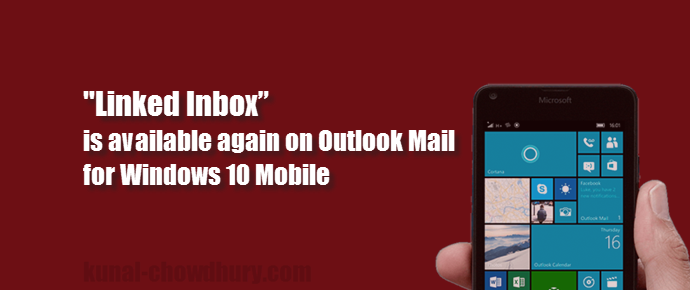 “Linked Inbox” feature is available again on Outlook Mail for Windows 10 Mobile (www.kunal-chowdhury.com)