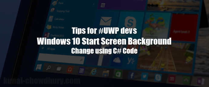 #UWP Tips: C# code to change #Windows 10 Start Screen image (www.kunal-chowdhury.com)