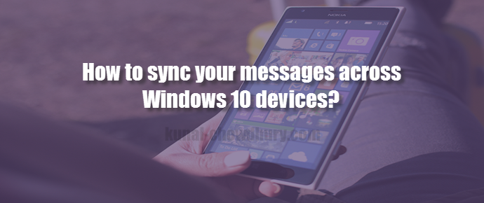 How to sync your messages across #Windows 10 devices? (www.kunal-chowdhury.com)