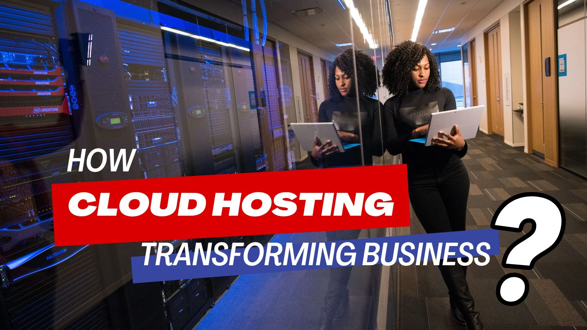 How Cloud Hosting Transforms Businesses?