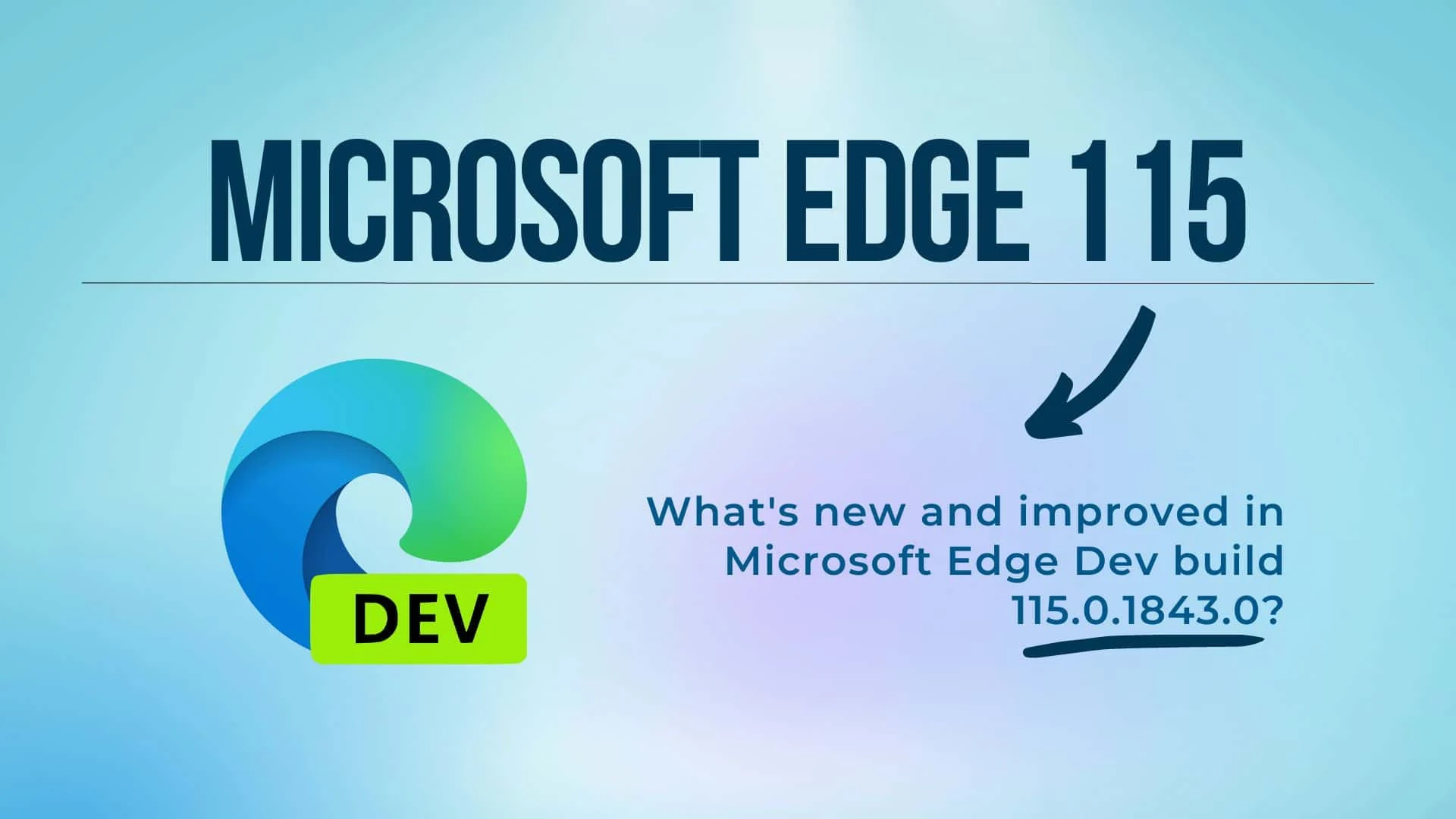 Microsoft Edge Dev 115.0.1843.0 now available for public testing with new features and bug fixes