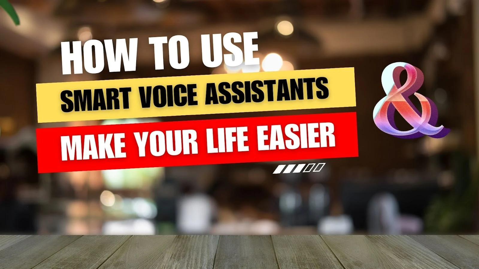 How You Can Use Smart Voice Assistants to Make Your Life Easier