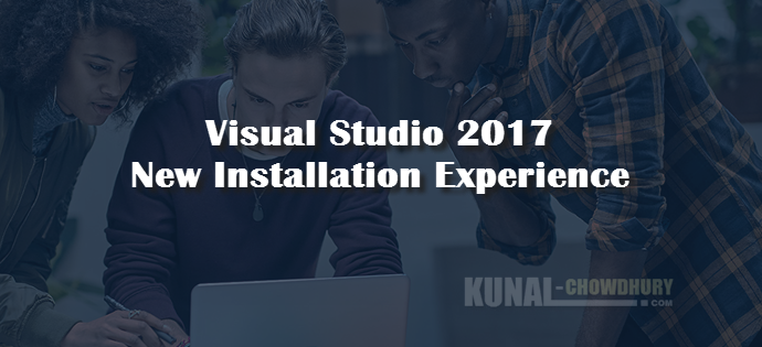 Visual Studio 2017 Installation Experience (www.kunal-chowdhury.com)