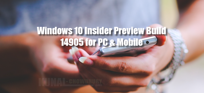 Windows 10 Insider Preview Build 14905 for PC and Mobile (www.kunal-chowdhury.com)