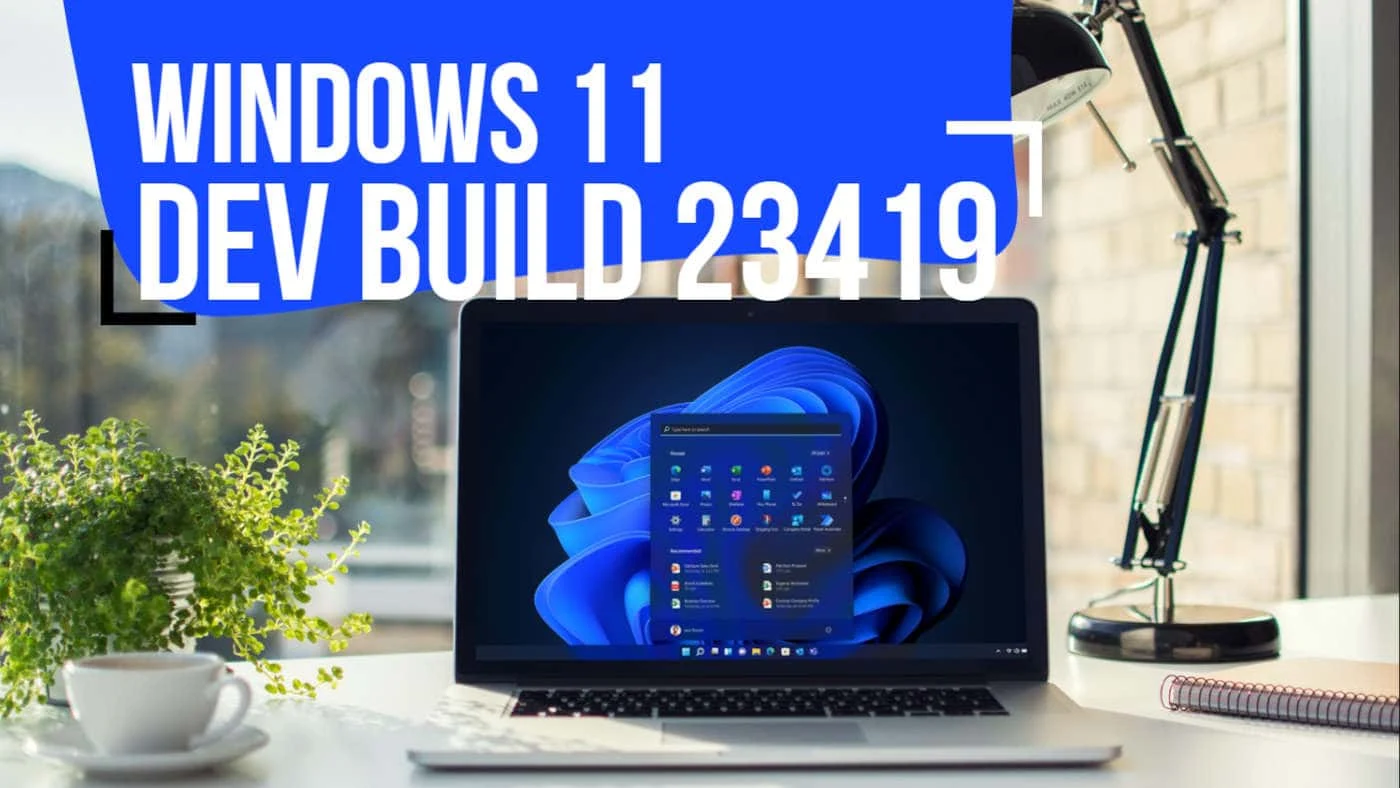 What's new and improved in Windows 11 Insider Preview Build 23419