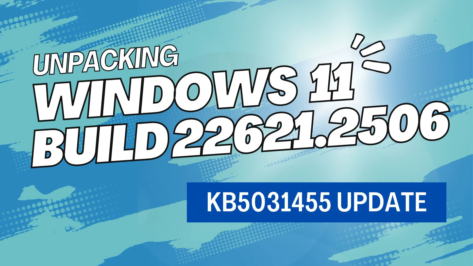 What's new and improved in Windows 11 KB5031455 Update (Build 22621.2506)?